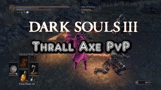 Dark Souls 3 PvP Thrall Axe [upl. by Ewer]