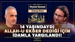 14 Yaşında İdamla Yargılandı 28 Şubatta Zulmü  Bekir Develi ile Peynir Gemisi  Yakup Köse  4K [upl. by Namzed938]