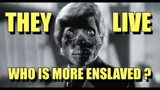 THEY LIVE who is more enslaved [upl. by Geiger]