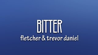 FLETCHER Kito  Bitter Lyrics ft Trevor Daniel [upl. by Ahsiret]