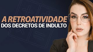 A retroatividade dos decretos de indulto [upl. by Lamarre660]