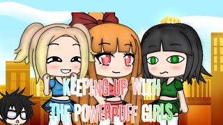 Keeping Up With The Powerpuff Girls  Gachaverse Skit [upl. by Inalan]