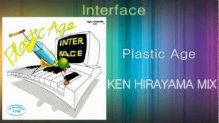 Interface  Plastic Age KEN HIRAYAMA MIX [upl. by Llennod]