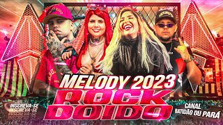 SET MELODY 2023  ROCK DOIDO  DJ LORRAN DJ MEURY JR SALES MANU BATIDÃO JOSUÉ Batidão Du Pará 💥💥 [upl. by Mcfarland]