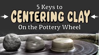 Centering Clay on the Pottery Wheel  5 Keys [upl. by Martin]