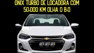 ONIX TURBO COMPROU DE LOCADORA E OLHA O BO COM 50000 km 😱😱😱 [upl. by Nihs]