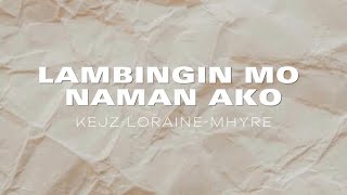 LAMBINGIN MO NAMAN AKO Lyrics [upl. by Jodie]