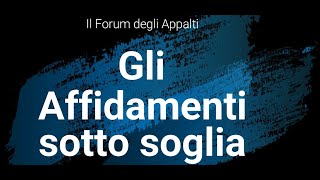 Il Forum degli appalti Gli affidamenti sotto soglia analisi generale [upl. by Hillery]