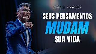 SEUS PENSAMENTOS MUDAM SUA VIDA  TIAGO BRUNET [upl. by Nairim]