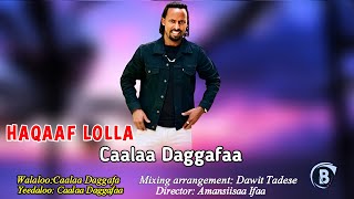 Caalaa Daggafaa quotHAQAAF LOLLAquot New 2024 Ethiopian Oromo Music [upl. by Ilaire]