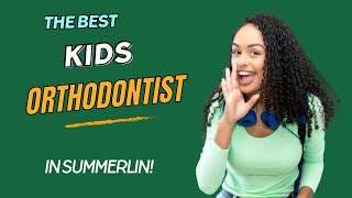 Best Kids Orthodontist in Summerlin NV 702 4420128 Summerlin NV Orthodontist Braces for Children [upl. by Jacquie]