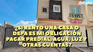 ¿Si rento una casa o depa es mi obligación pagar predial agua luz y otras cuentas [upl. by Llebiram783]