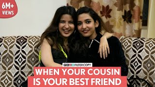 FilterCopy  When Your Cousin Is Your Best Friend  Ft Heer Kaur and Chelsha Gosai [upl. by Aivatra]