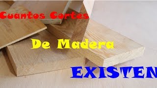 CORTES DE MADERA ¿Cuántos existen [upl. by Aneekahs853]