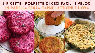 POLPETTE di CECI  3 Ricette POCHI INGREDIENTI senza uova economici facili veloci Hamburger di ceci [upl. by Doowyah]