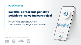 Rok 1918 odrodzenie państwa polskiego i nowy ład europejski  Podcasty IZ 1052024 [upl. by Calvano]