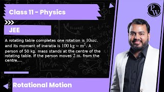 A rotating table completes one rotation is 10 sec and its moment of ineratia is 100 kgm2 A p [upl. by Nilauqcaj]