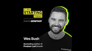 Product Led Growth Masterclass with Wes Bush [upl. by Eltsirhc]