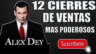 ALEX DEY ► LOS 12 CIERRES DE VENTAS 💰💸 MAS PODEROSOS [upl. by Hindu388]