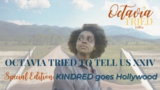 Octavia Tried To Tell Us XXIV KINDRED Goes Hollywood [upl. by Icat726]