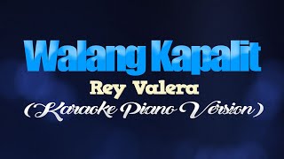 WALANG KAPALIT  Rey Valera KARAOKE PIANO VERSION [upl. by Ihel]