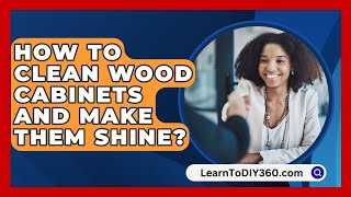 How To Clean Wood Cabinets And Make Them Shine  LearnToDIY360com [upl. by Haze]