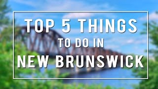 TOP 5 THINGS TO DO in NEW BRUNSWICK  CANADA [upl. by Javed]