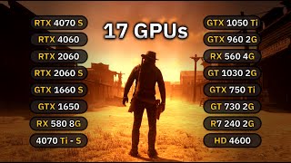 17 GPUs  Red Dead Redemption PC  RTX 2060 4070s GTX 1660s 1650 1050 Ti RX 580 GTX 750 Ti [upl. by Seraphim]