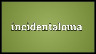 Incidentaloma Meaning [upl. by Vicki]