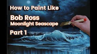 Paint Like Bob Ross Moonlight Seascape Part 1 [upl. by Delanie]