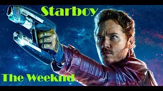 Marvel Guardians of the Galaxy  Star Lord Music Video  The Weeknd  Starboy ft Daft Punk FMV [upl. by Dole]