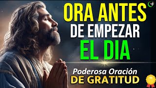 ESCUCHA Y REPITE ESTA PODEROSA ORACION DE GRATITUD PARA EMPEZAR EL DIA CON DIOS [upl. by Imyaj]