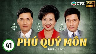 Phim TVB Phú Quý Môn Born Rich 4141  tiếng Việt  La Gia Lương Viên Vịnh Nghi Lữ Lương Vỹ2009 [upl. by Tonl20]