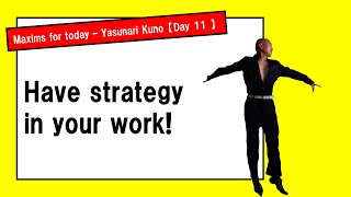 【Day 11】Have strategy in your work  Maxims for today  Yasunari Kuno [upl. by Riccio]