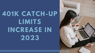 401k CatchUp Limits Increase in 2023  2023 401k Limit Changes and Updates [upl. by Tootsie]