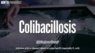 Colibacillosis Pronunciation  How to Pronounce say Colibacillosis CORRECTLY  Meaning Definition [upl. by Chelsy]