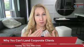 Why You Cant Land Corporate Clients Tuesday Tea Time With Chala [upl. by Marylin]