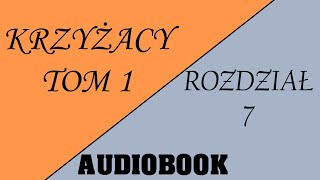 Audiobook Krzyżacy  Tom 1  Rozdział 7 [upl. by Wickman]