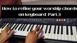 How to refine your worship chords on keyboard  Part 2 [upl. by Adolf]