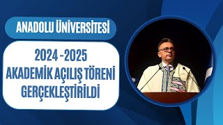 ANADOLU ÜNİVERSİTESİ 2024  2025 AKADEMİK YILI AÇILIŞ TÖRENİ GERÇEKLEŞTİRİLDİ [upl. by Llirrem]