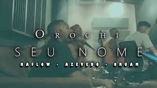 OROCHI  RAFLOW  AZEVEDO  ORUAM  SEU NOME PRÉVIA [upl. by Aciras]