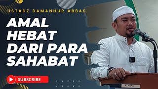 quot Amal Hebat Dari Para Sahabat quot  Ustadz DR Damanhur Lc MA [upl. by Euqinot]