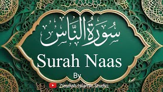 Surah Naas  Surat AnNas The Mankind  Ziaullah Islamic Studio [upl. by Noonberg180]