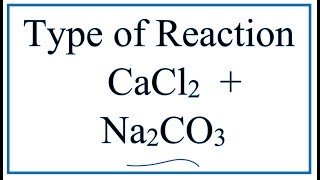 Type of Reaction for CaCl2  Na2CO3  CaCO3  NaCl [upl. by Turrell]