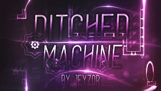 11 tier Ditched Machine by Jeyzor Geometry Dash [upl. by Cusick680]