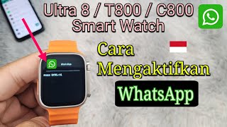 SmartWatch 8 Ultra  T800  C800 Jam Tangan Cara Mengaktifkan WhatsApp  WhatsApp Setting 🇮🇩 [upl. by Afatsum864]