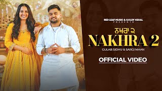 Nakhra 2 Full Video Gulab Sidhu  Sargi Maan  Pooja Singh Rajput  New Punjabi Songs 2024 [upl. by Ailehs]