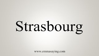 How To Say Strasbourg [upl. by Pallas389]