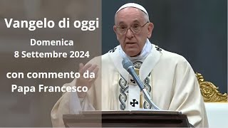 Vangelo di Oggi  Domenica 8 Settembre 2024 con commento da Papa Francesco [upl. by Samford]