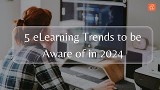 5 eLearning Trends to be Aware of in 2024 [upl. by Berga]